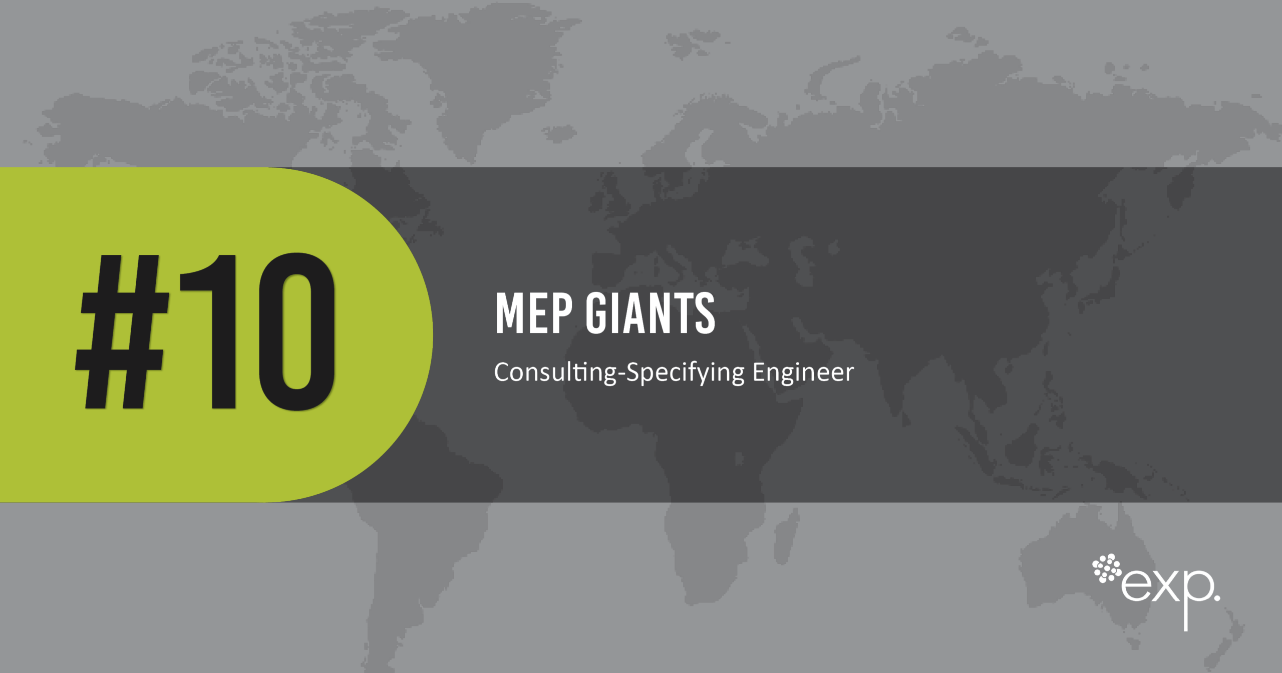 A green circle with ‘#10’ and text reading ‘MEP Giants, Consulting-Specifying Engineer’ on a grey world map background with an exp. logo in the corner.