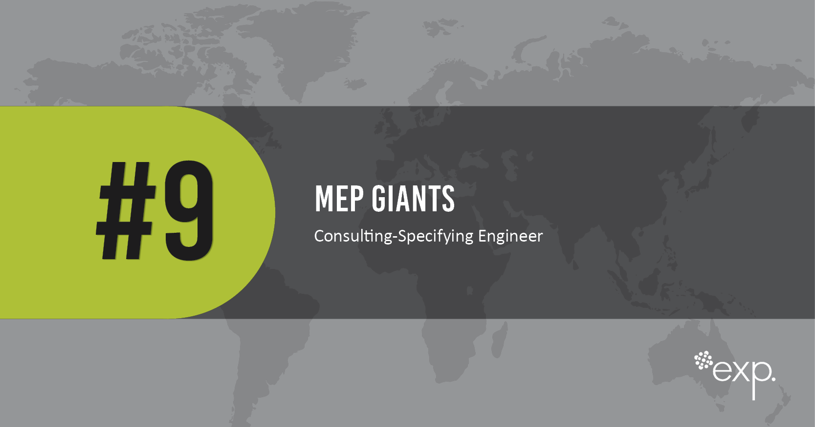 A gray world map background with a green circle showing “#9” and text reading “MEP Giants, Consulting-Specifying Engineer,” plus a small exp. logo in the bottom right corner.